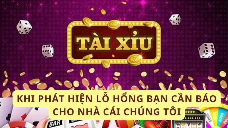 Khi phát hiện Lỗ hổng bạn cần báo cho nhà cái chúng tôi