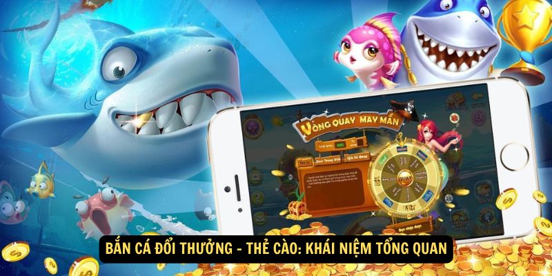 Win79 - Bắn Cá Đổi Thưởng - Thẻ Cào: Chơi vui trúng lớn 6 Bắn Cá Đổi Thưởng - Thẻ Cào: Khái niệm tổng quan