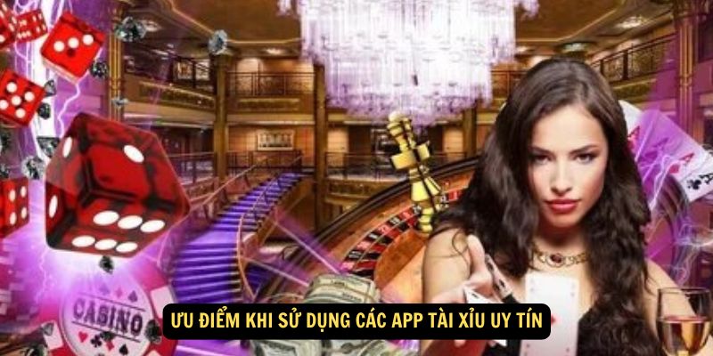 Win79 - Các App Tài Xỉu Uy Tín, Xanh Chín - Nạp Rút 1-1 8 Ưu điểm khi sử dụng các app tài xỉu uy tín