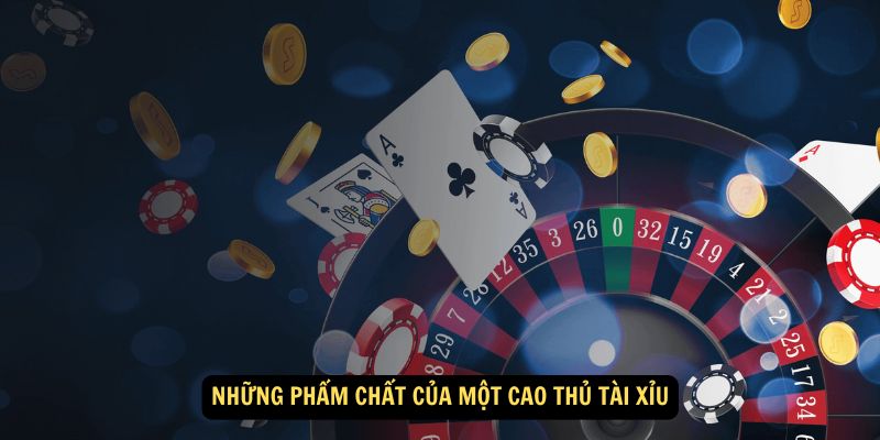 Win79 - Cao Thủ Tài Xỉu: Mẹo Đi Tiền Từ Người Chơi Lâu Năm 9 Những phẩm chất của một cao thủ tài xỉu