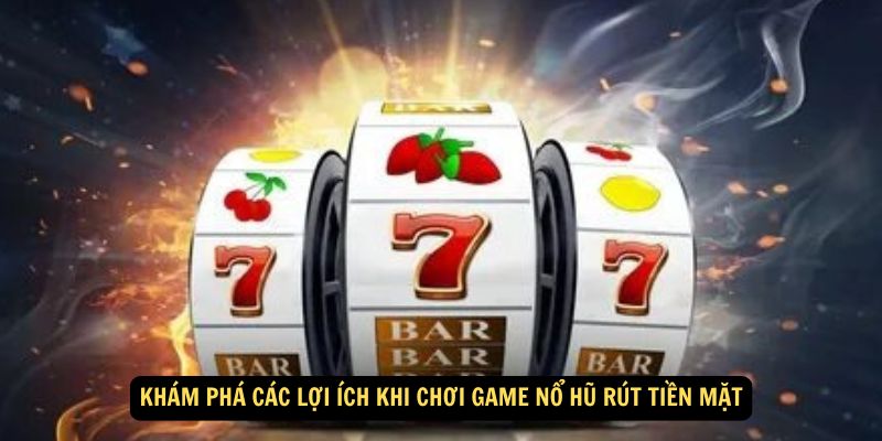 Win79 - Game Nổ Hũ Rút Tiền Mặt – Trò Chơi Đầy Hấp Dẫn 7 Khám Phá Các Lợi Ích Khi Chơi Game Nổ Hũ Rút Tiền Mặt