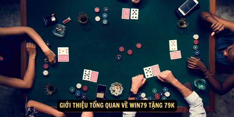 Win79 Tặng 79K: Trải nghiệm ngay nhận thưởng lớn 6 Giới thiệu tổng quan về Win79 tặng 79K